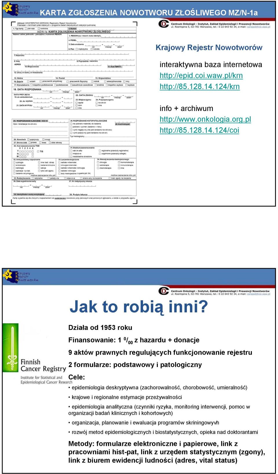 Działa od 1953 roku Finansowanie: 1 0 / 00 z hazardu + donacje 9 aktów prawnych regulujących funkcjonowanie rejestru 2 formularze: podstawowy i patologiczny Cele: epidemiologia deskryptywna