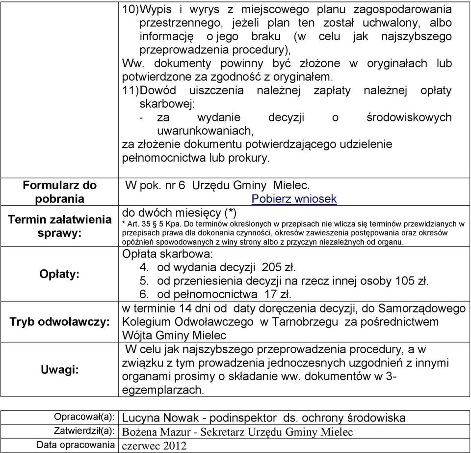 11) Dowód uiszczenia należnej zapłaty należnej opłaty skarbowej: - za wydanie decyzji o środowiskowych uwarunkowaniach, za złożenie dokumentu potwierdzającego udzielenie pełnomocnictwa lub prokury.