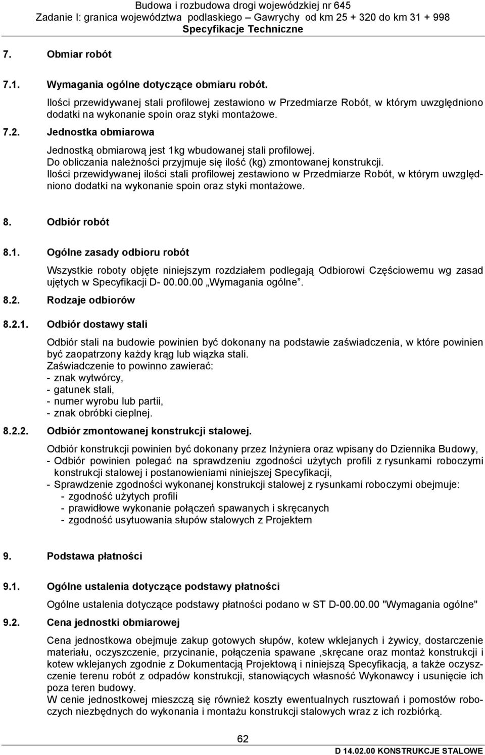 Jednostka obmiarowa Jednostką obmiarową jest 1kg wbudowanej stali profilowej. Do obliczania należności przyjmuje się ilość (kg) zmontowanej konstrukcji.