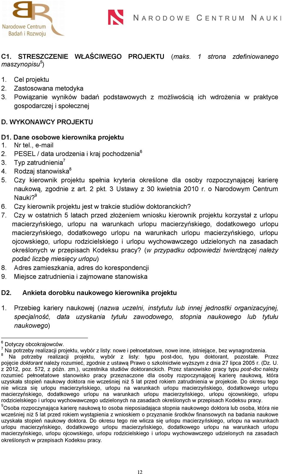 PESEL / data urodzenia i kraj pochodzenia 6 3. Typ zatrudnienia 7 4. Rodzaj stanowiska 8 5. Czy kierownik projektu spełnia kryteria określone dla osoby rozpoczynającej karierę naukową, zgodnie z art.