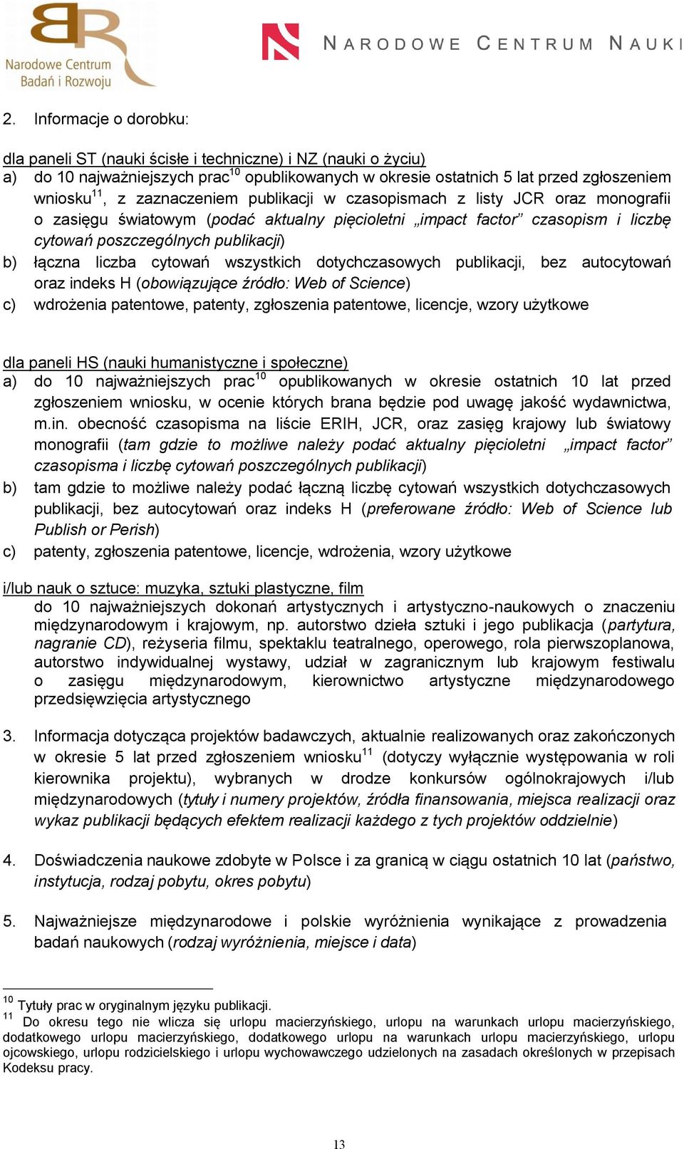 cytowań wszystkich dotychczasowych publikacji, bez autocytowań oraz indeks H (obowiązujące źródło: Web of Science) c) wdrożenia patentowe, patenty, zgłoszenia patentowe, licencje, wzory użytkowe dla