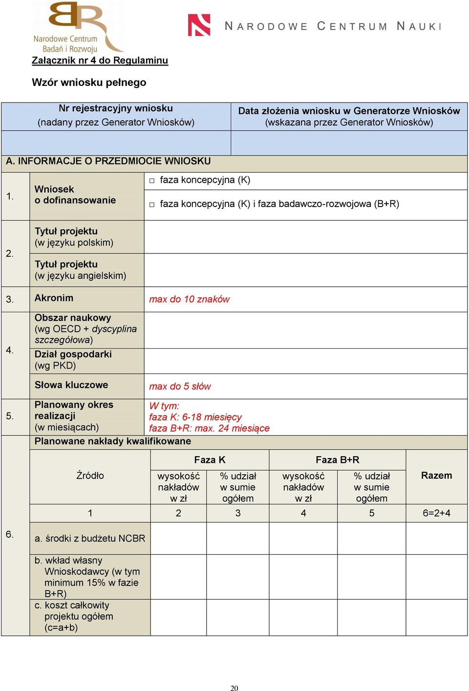 Tytuł projektu (w języku polskim) Tytuł projektu (w języku angielskim) 3. Akronim max do 10 znaków 4. 5.