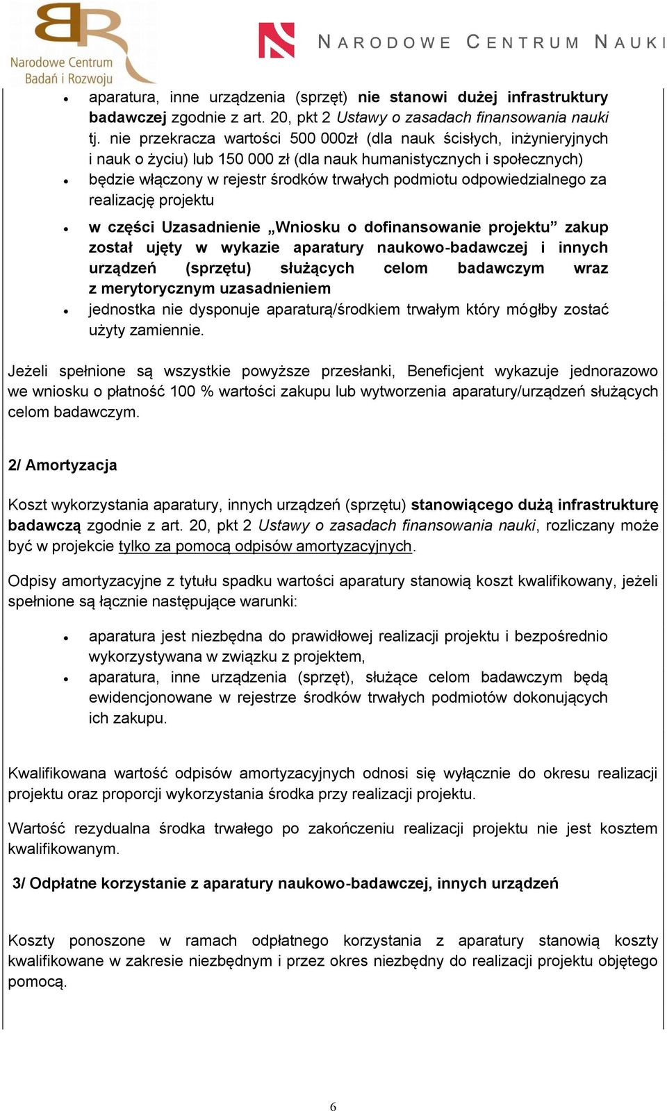 odpowiedzialnego za realizację projektu w części Uzasadnienie Wniosku o dofinansowanie projektu zakup został ujęty w wykazie aparatury naukowo-badawczej i innych urządzeń (sprzętu) służących celom