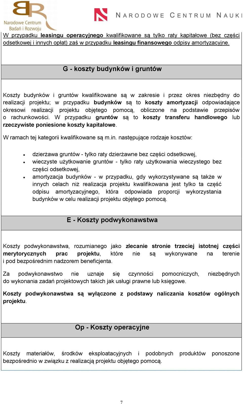 okresowi realizacji projektu objętego pomocą, obliczone na podstawie przepisów o rachunkowości. W przypadku gruntów są to koszty transferu handlowego lub rzeczywiste poniesione koszty kapitałowe.