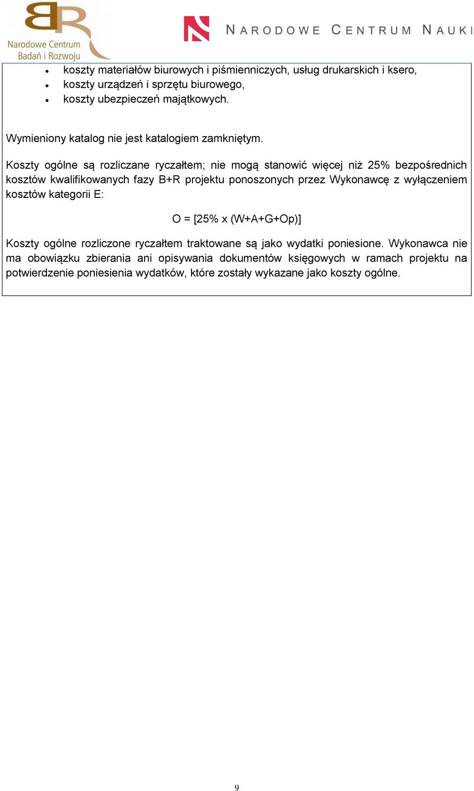 Koszty ogólne są rozliczane ryczałtem; nie mogą stanowić więcej niż 25% bezpośrednich kosztów kwalifikowanych fazy B+R projektu ponoszonych przez Wykonawcę z