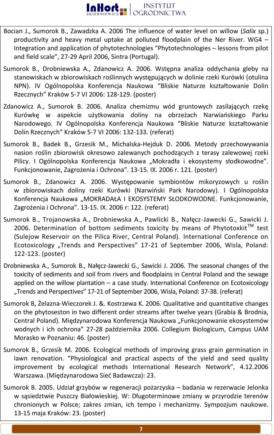 Sintra (Portugal). Sumorok B., Drobniewska A., Zdanowicz A. 2006. Wstępna analiza oddychania gleby na stanowiskach w zbiorowiskach roślinnych występujących w dolinie rzeki Kurówki (otulina NPN).