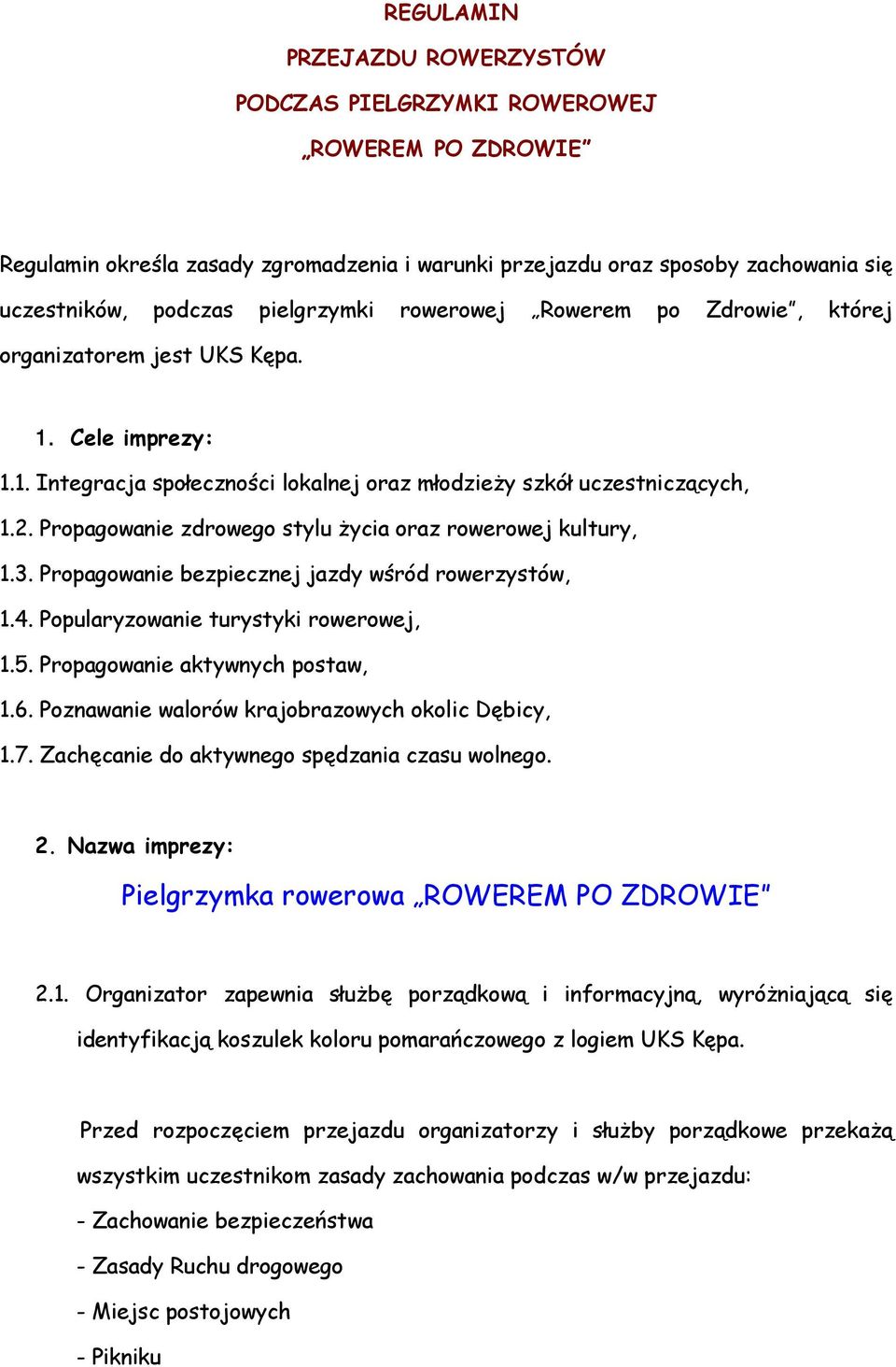 Propagowanie zdrowego stylu życia oraz rowerowej kultury, 1.3. Propagowanie bezpiecznej jazdy wśród rowerzystów, 1.4. Popularyzowanie turystyki rowerowej, 1.5. Propagowanie aktywnych postaw, 1.6.