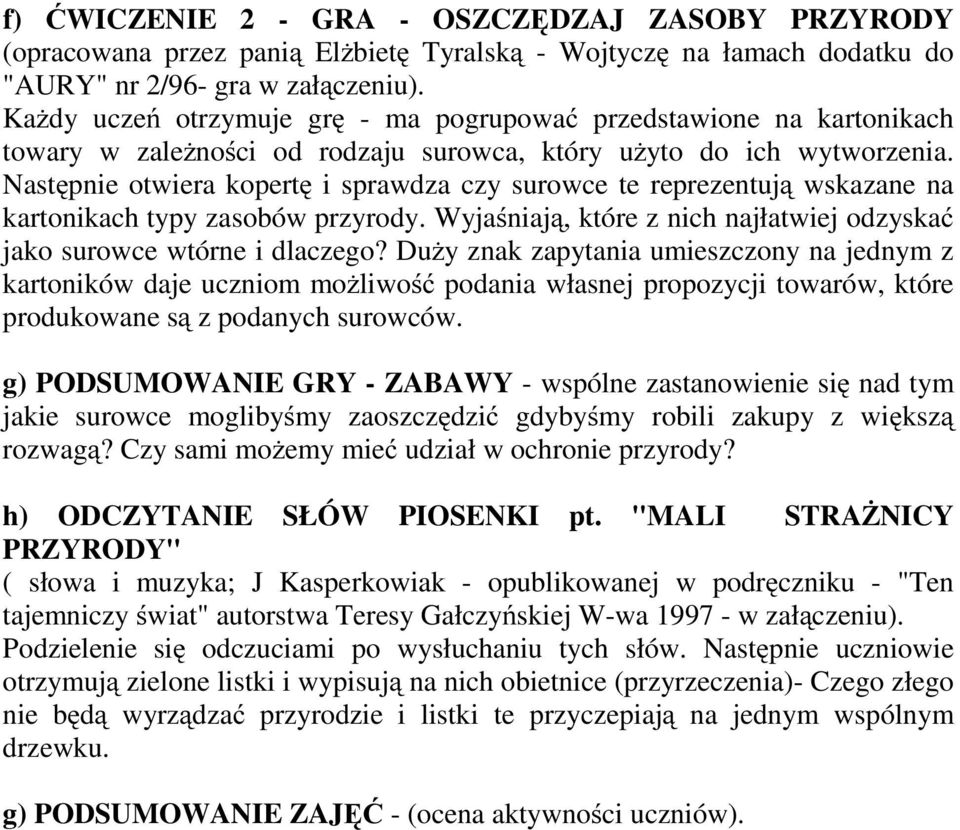 Następnie otwiera kopertę i sprawdza czy surowce te reprezentują wskazane na kartonikach typy zasobów przyrody. Wyjaśniają, które z nich najłatwiej odzyskać jako surowce wtórne i dlaczego?