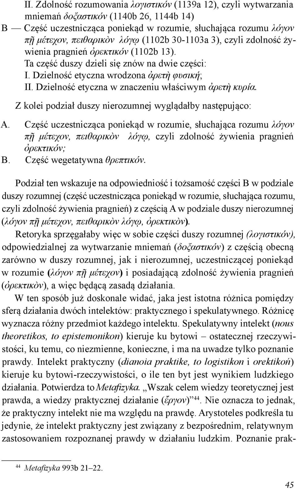 Dzielność etyczna w znaczeniu właściwym ἀρετὴ κυρία. Z kolei podział duszy nierozumnej wyglądałby następująco: A.