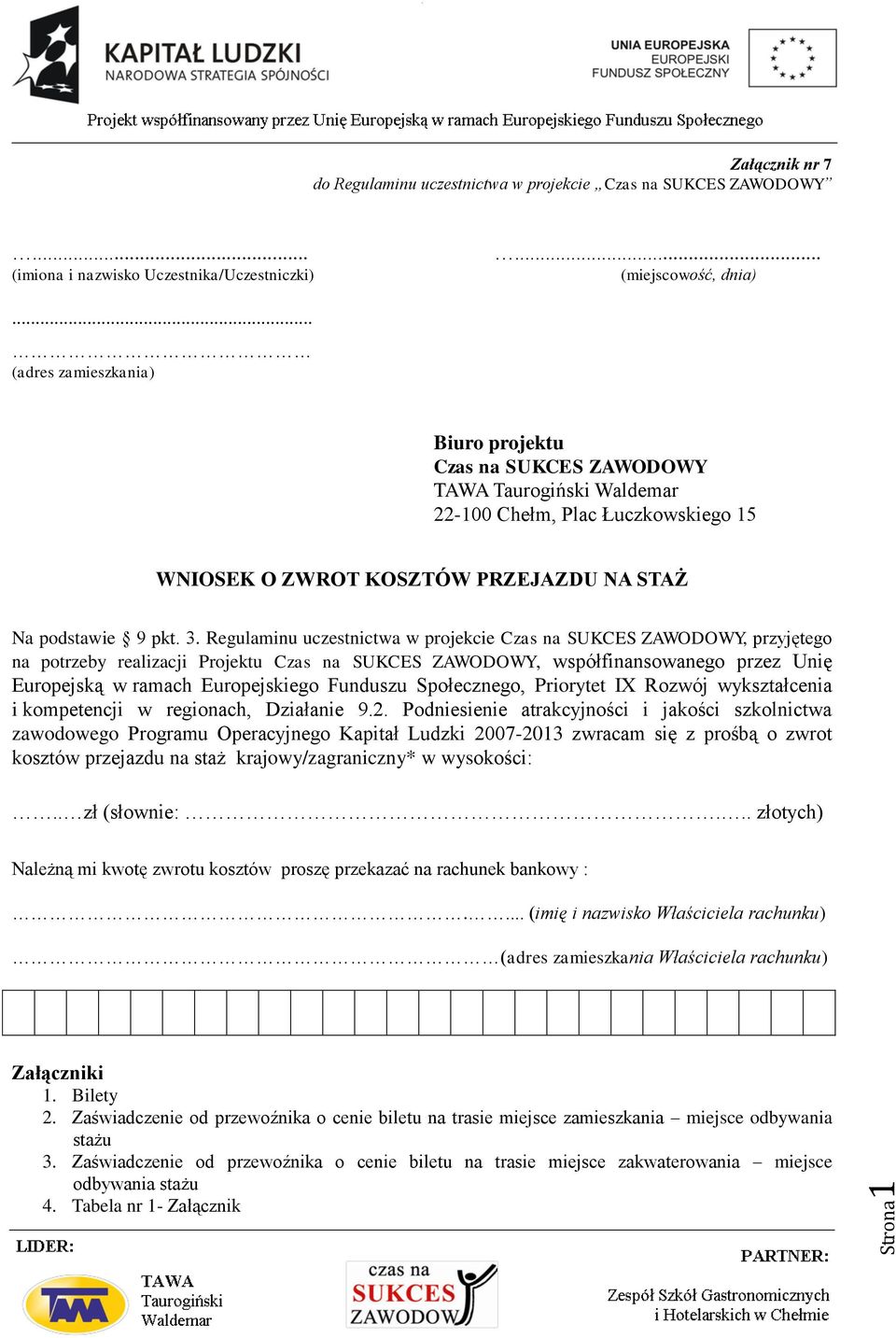 Regulaminu uczestnictwa w projekcie Czas na SUKCES ZAWODOWY, przyjętego na potrzeby realizacji Projektu Czas na SUKCES ZAWODOWY, współfinansowanego przez Unię Europejską w ramach Europejskiego