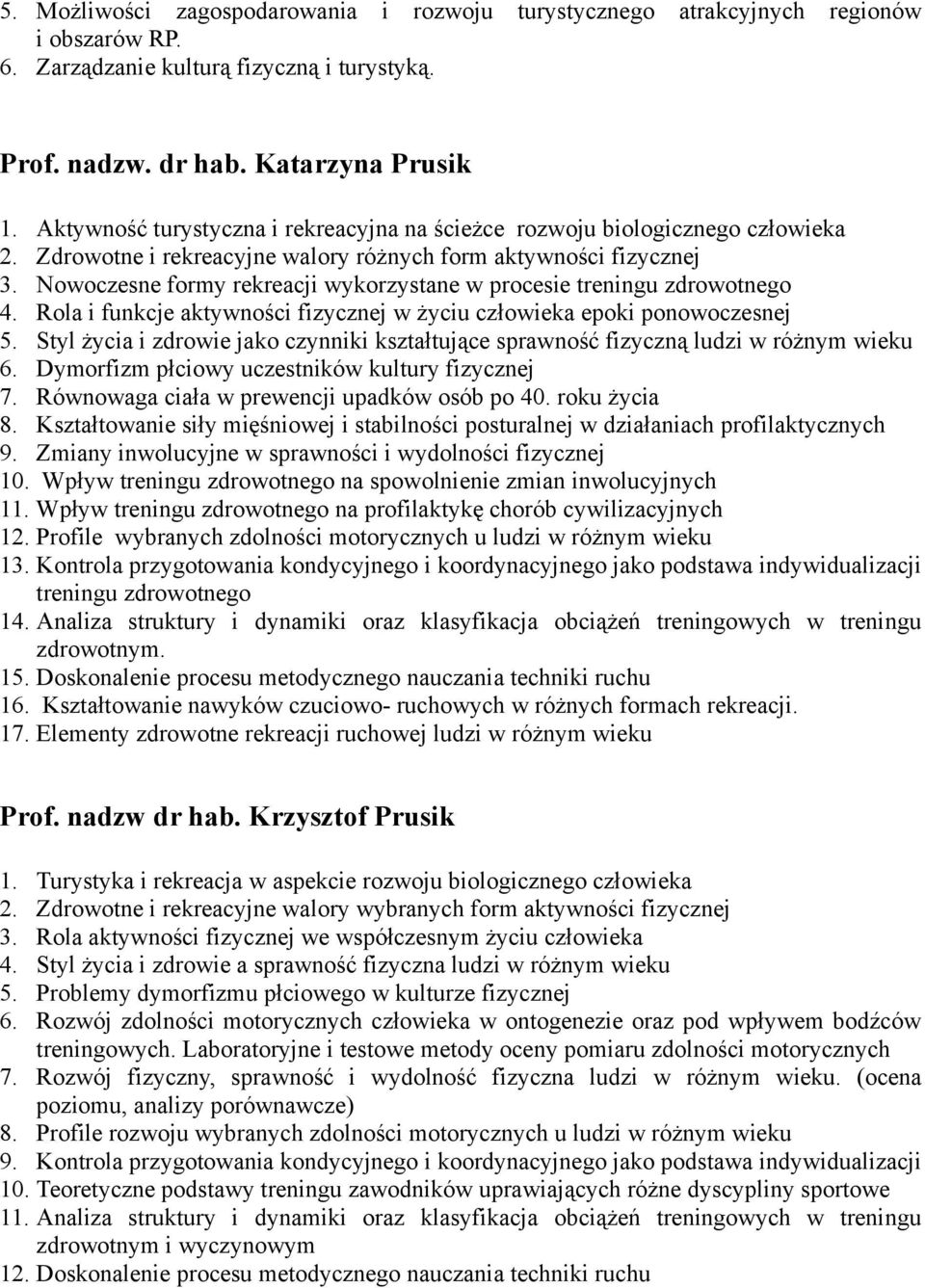 Nowoczesne formy rekreacji wykorzystane w procesie treningu zdrowotnego 4. Rola i funkcje aktywności fizycznej w życiu człowieka epoki ponowoczesnej 5.