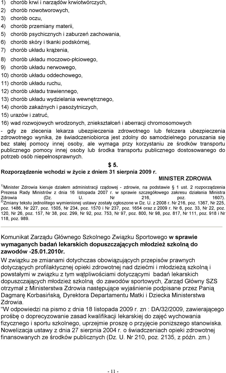 wydzielania wewnętrznego, 14) chorób zakaźnych i pasożytniczych, 15) urazów i zatruć, 16) wad rozwojowych wrodzonych, zniekształceń i aberracji chromosomowych - gdy ze zlecenia lekarza ubezpieczenia