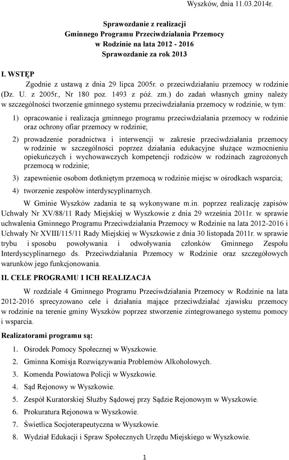 ) do zadań własnych gminy należy w szczególności tworzenie gminnego systemu przeciwdziałania przemocy w rodzinie, w tym: 1) opracowanie i realizacja gminnego programu przeciwdziałania przemocy w