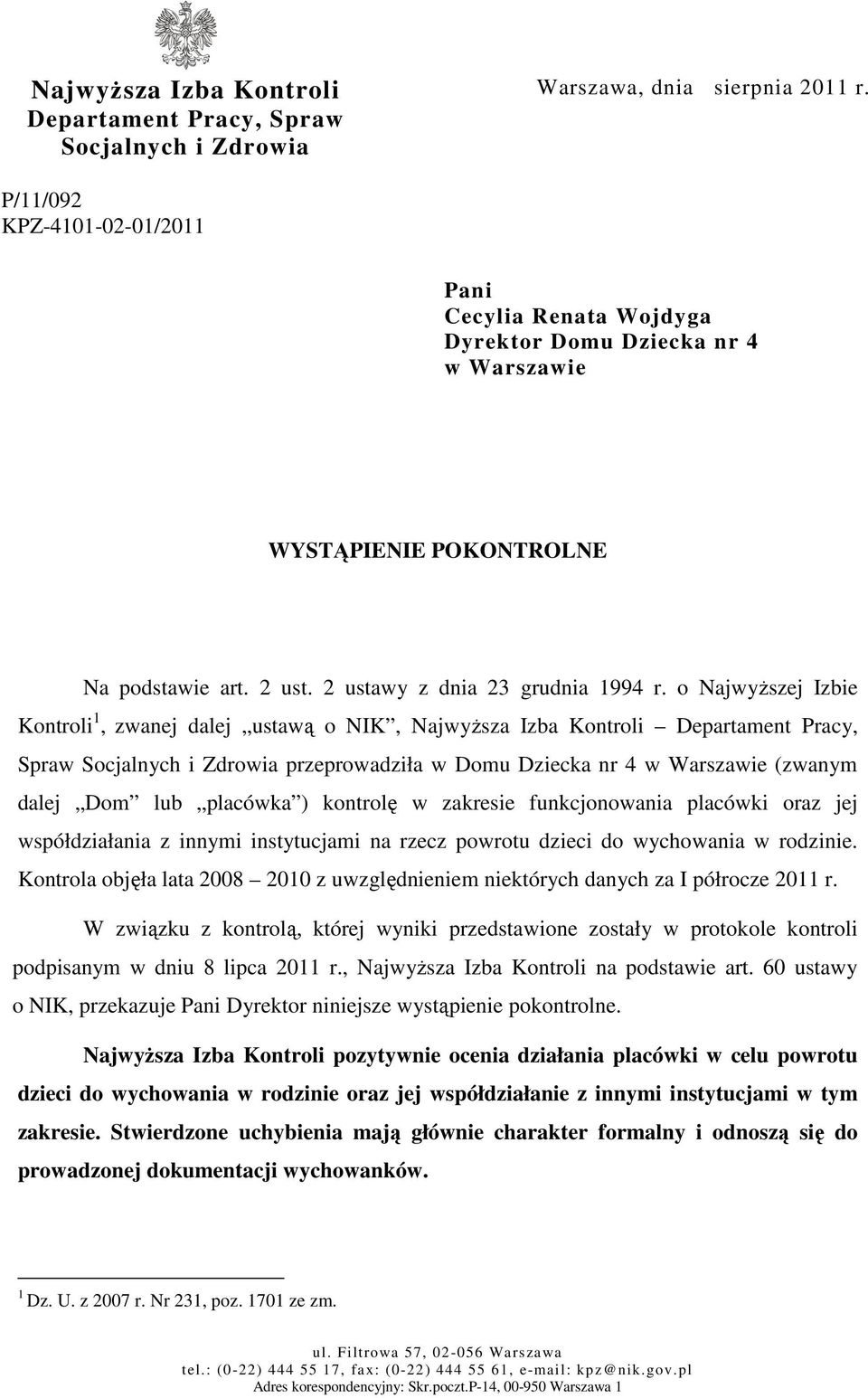 o Najwyższej Izbie Kontroli 1, zwanej dalej ustawą o NIK, Najwyższa Izba Kontroli Departament Pracy, Spraw Socjalnych i Zdrowia przeprowadziła w Domu Dziecka nr 4 w Warszawie (zwanym dalej Dom lub