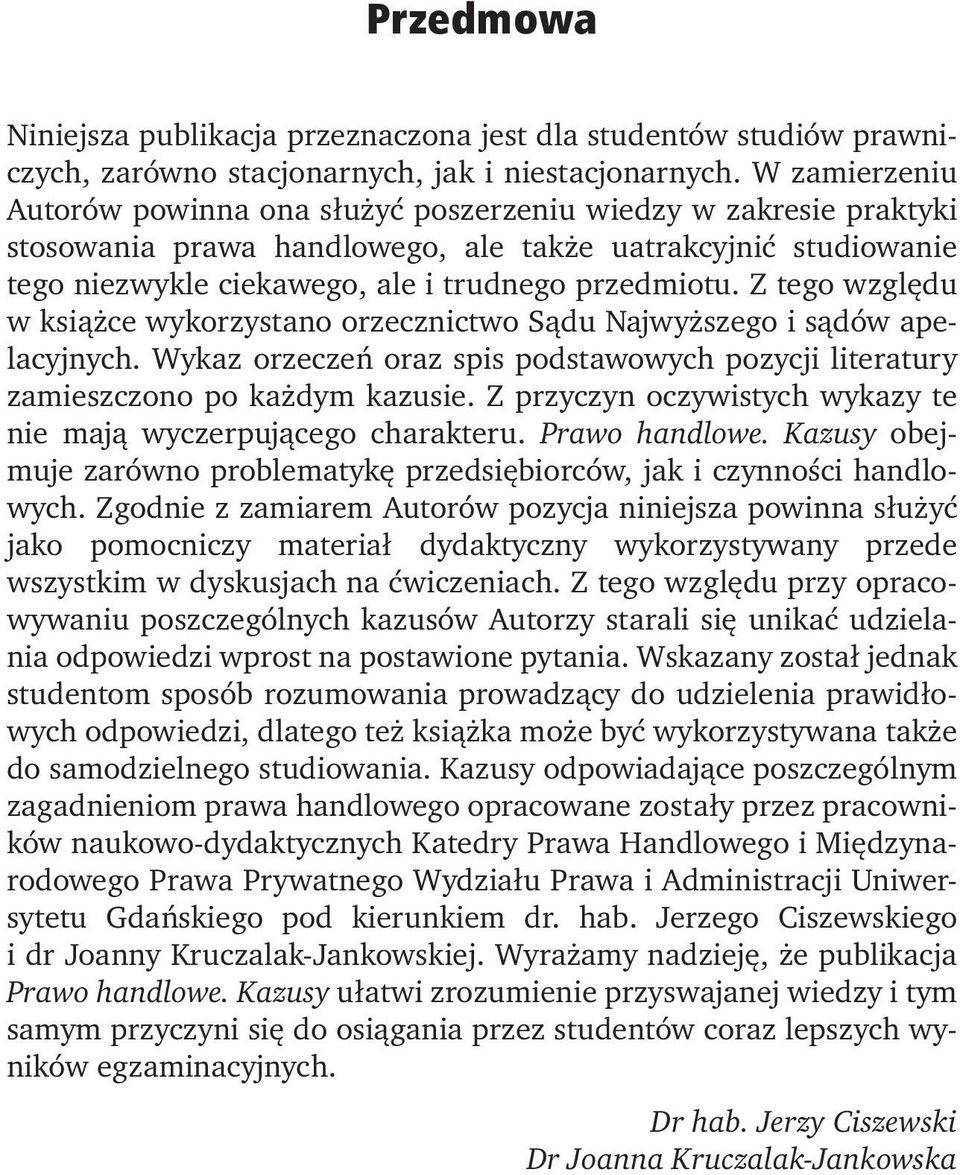 Z tego względu w książce wykorzystano orzecznictwo Sądu Najwyższego i sądów apelacyjnych. Wykaz orzeczeń oraz spis podstawowych pozycji literatury zamieszczono po każdym kazusie.