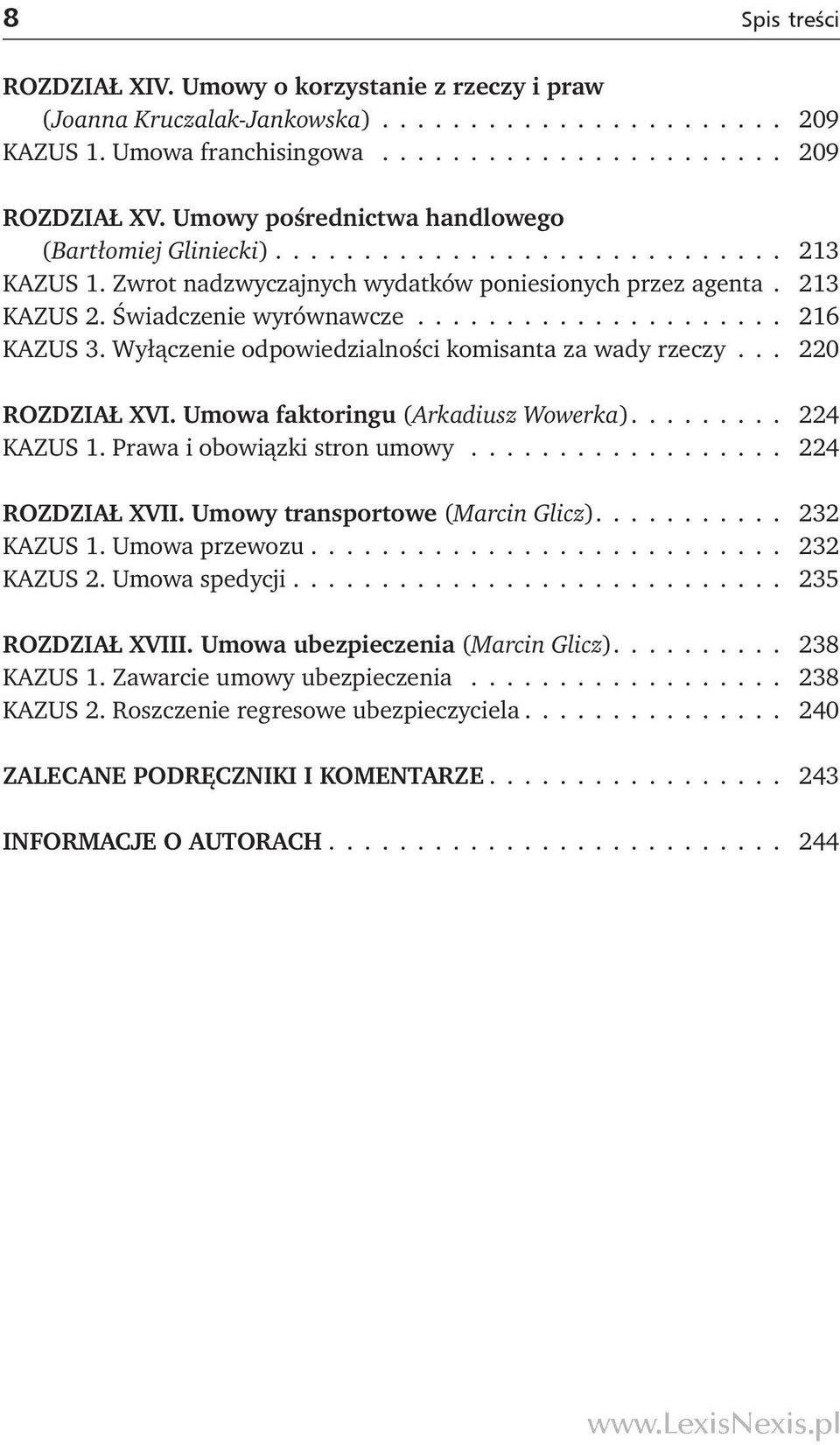 .................... 216 KAZUS 3. Wyłączenie odpowiedzialności komisanta za wady rzeczy... 220 ROZDZIAŁ XVI. Umowa faktoringu (Arkadiusz Wowerka)......... 224 KAZUS 1. Prawa i obowiązki stron umowy.