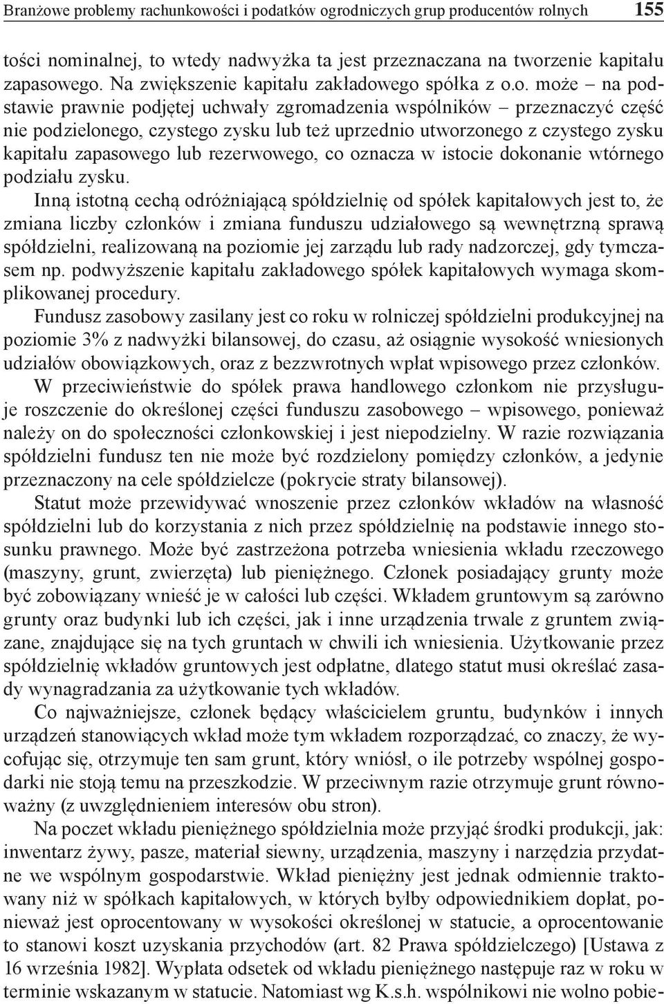 ego spółka z o.o. może na podstawie prawnie podjętej uchwały zgromadzenia wspólników przeznaczyć część nie podzielonego, czystego zysku lub też uprzednio utworzonego z czystego zysku kapitału