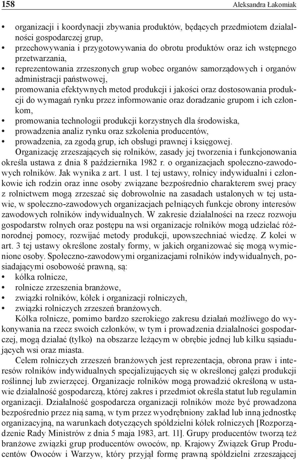 rynku przez informowanie oraz doradzanie grupom i ich członkom, promowania technologii produkcji korzystnych dla środowiska, prowadzenia analiz rynku oraz szkolenia producentów, prowadzenia, za zgodą