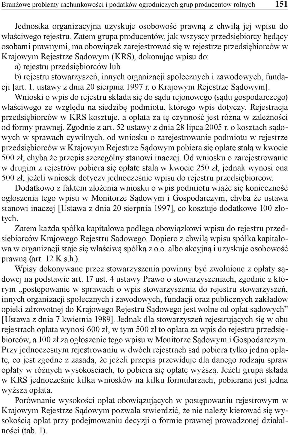 rejestru przedsiębiorców lub b) rejestru stowarzyszeń, innych organizacji społecznych i zawodowych, fundacji [art. 1. ustawy z dnia 20 sierpnia 1997 r. o Krajowym Rejestrze Sądowym].