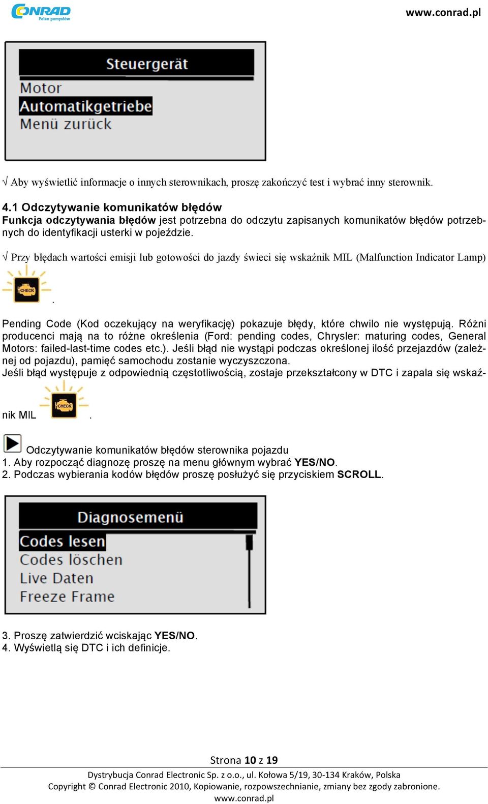 Przy błędach wartości emisji lub gotowości do jazdy świeci się wskaźnik MIL (Malfunction Indicator Lamp). Pending Code (Kod oczekujący na weryfikację) pokazuje błędy, które chwilo nie występują.