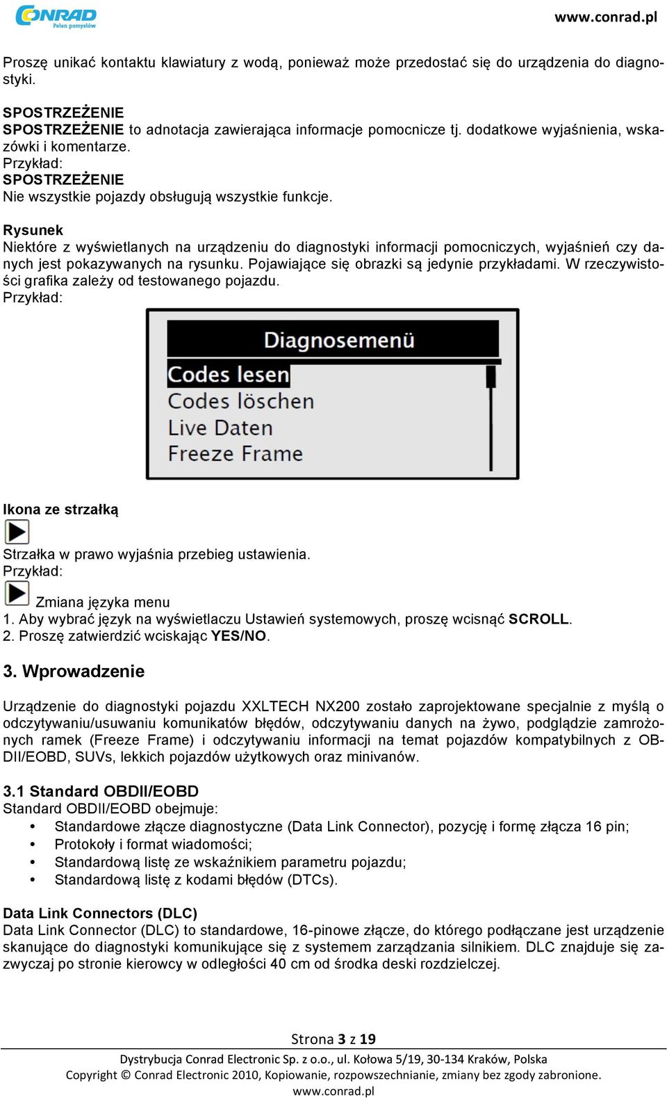 Rysunek Niektóre z wyświetlanych na urządzeniu do diagnostyki informacji pomocniczych, wyjaśnień czy danych jest pokazywanych na rysunku. Pojawiające się obrazki są jedynie przykładami.