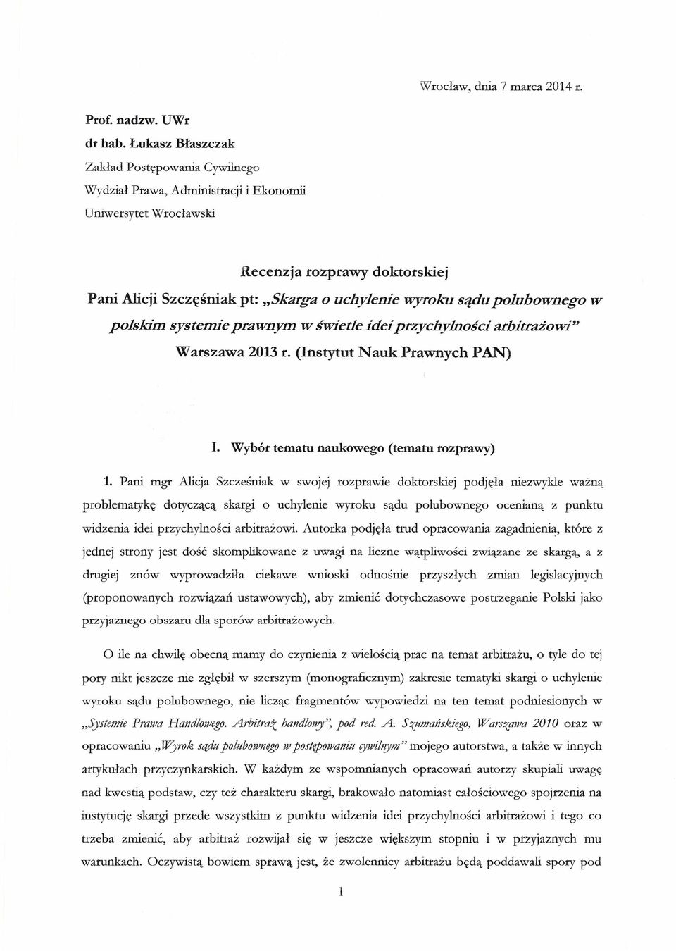 polubownego polskim systemie prawnym w świetle idei przychylności arbitrażowi" w Warszawa 2013 r. (Instytut Nauk Prawnych PAN) I. Wybór tematu naukowego (tematu rozprawy) 1.