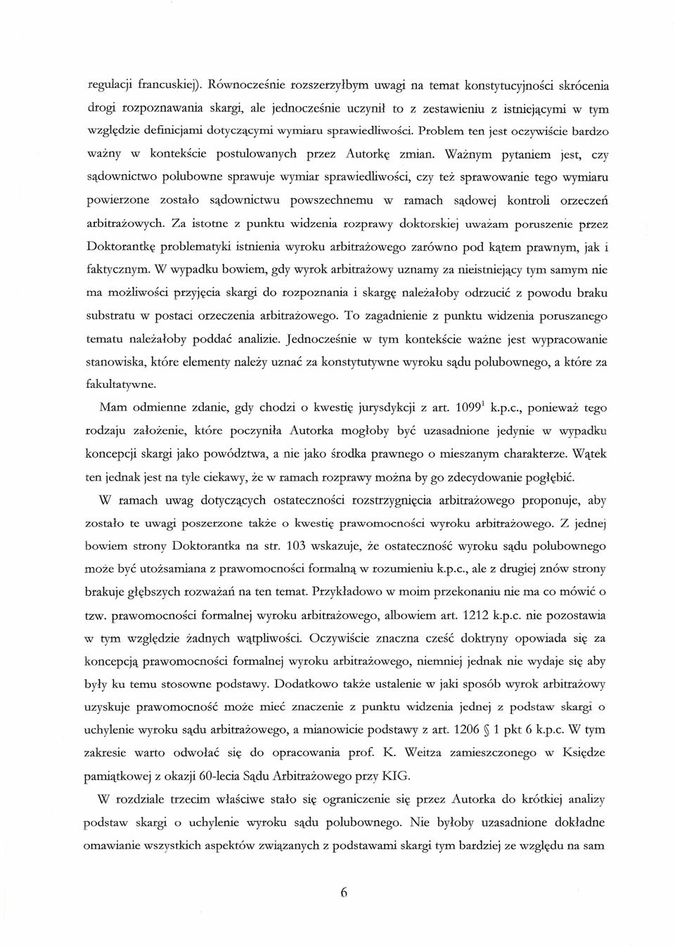 wymiaru sprawiedliwości. Problem ten jest oczywiście bardzo ważny w kontekście postulowanych przez Autorkę zmian.