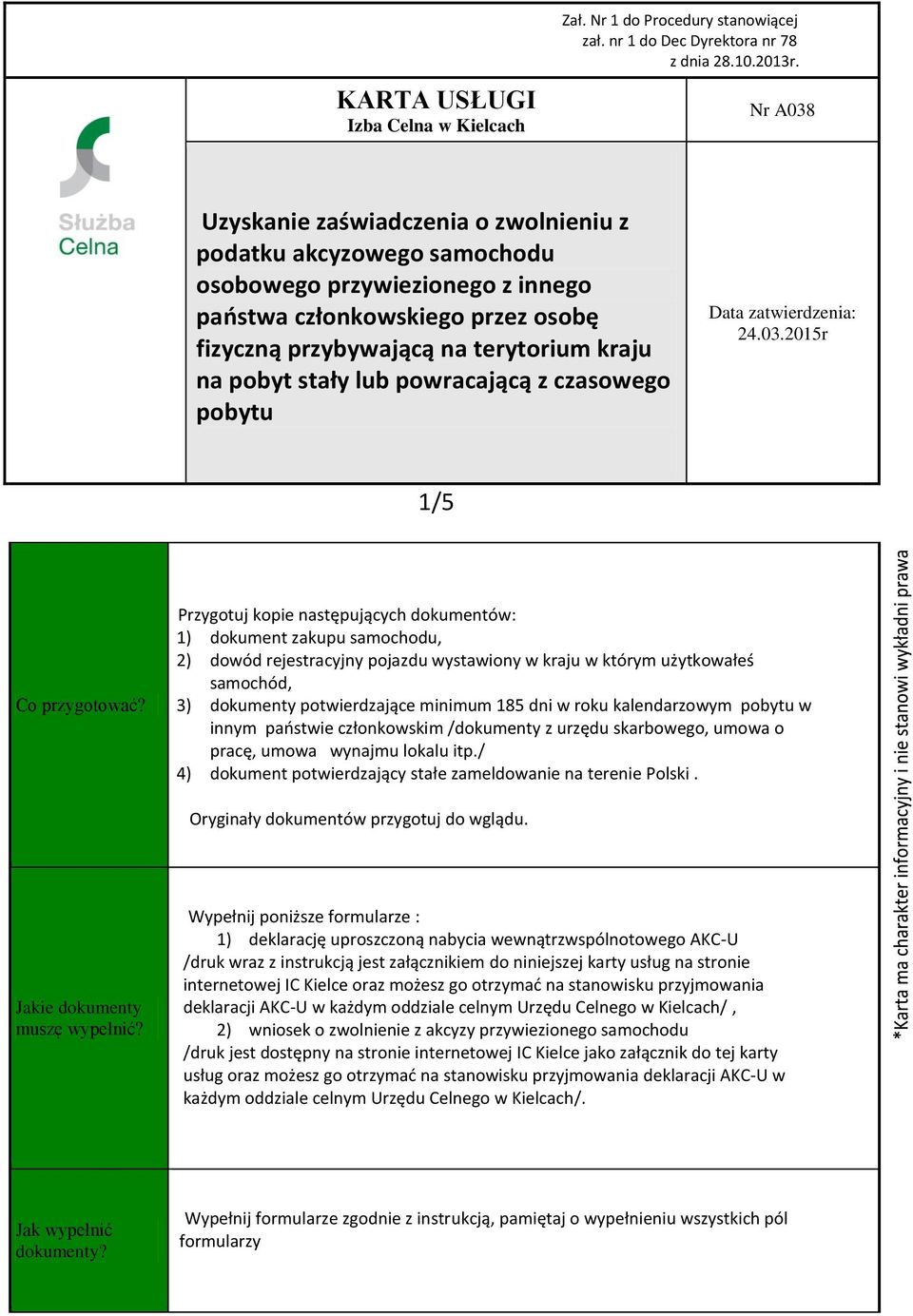 roku kalendarzowym w innym państwie członkowskim /dokumenty z urzędu skarbowego, umowa o pracę, umowa wynajmu lokalu itp./ 4) dokument potwierdzający stałe zameldowanie na terenie Polski.