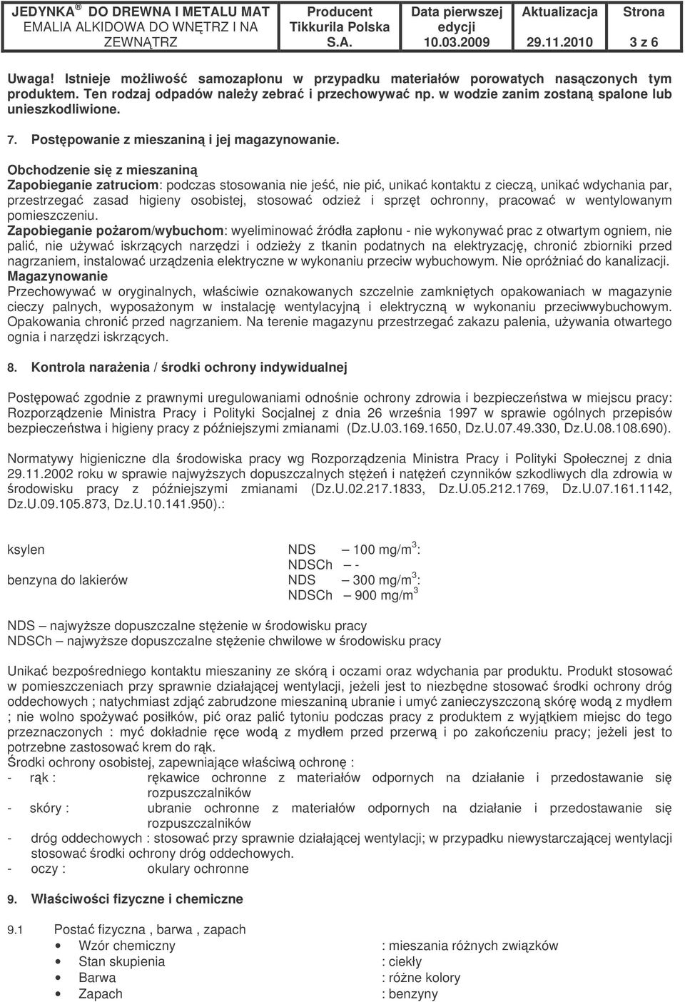 Obchodzenie si z mieszanin Zapobieganie zatruciom: podczas stosowania nie je, nie pi, unika kontaktu z ciecz, unika wdychania par, przestrzega zasad higieny osobistej, stosowa odzie i sprzt ochronny,