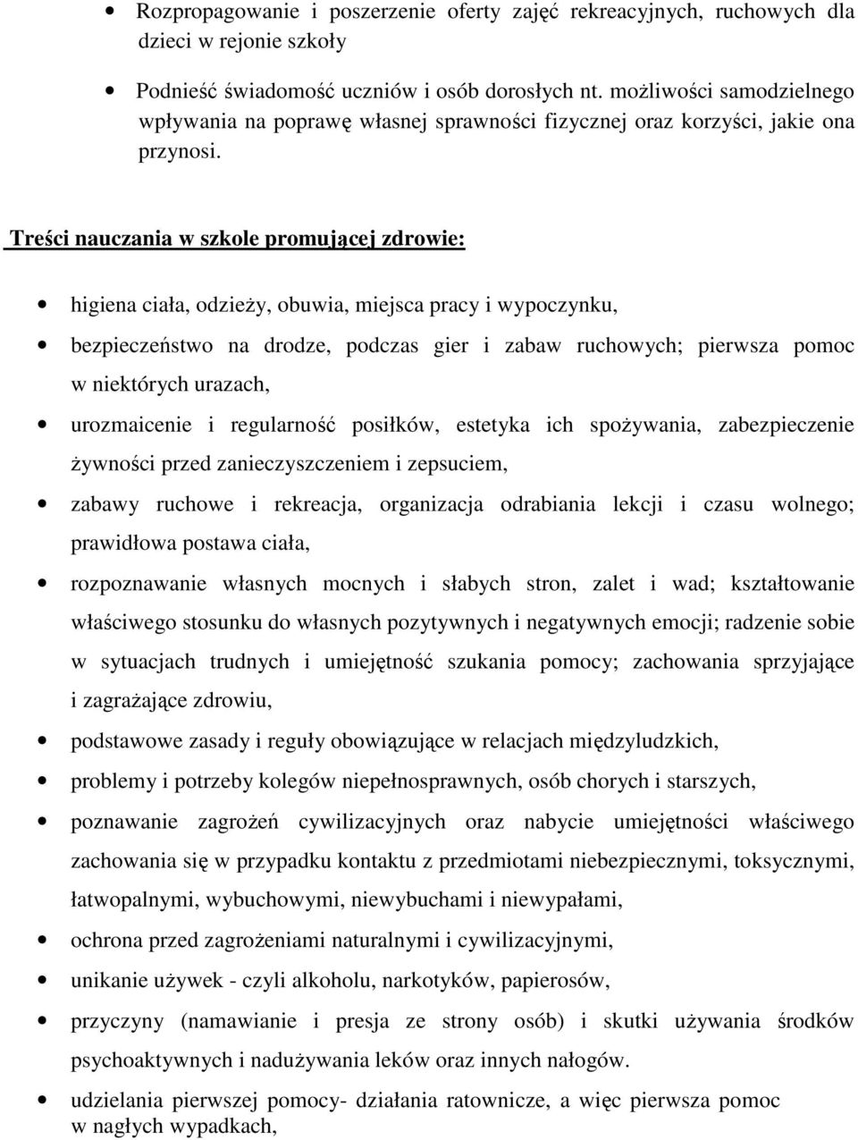 Treści nauczania w szkole promującej zdrowie: higiena ciała, odzieży, obuwia, miejsca pracy i wypoczynku, bezpieczeństwo na drodze, podczas gier i zabaw ruchowych; pierwsza pomoc w niektórych