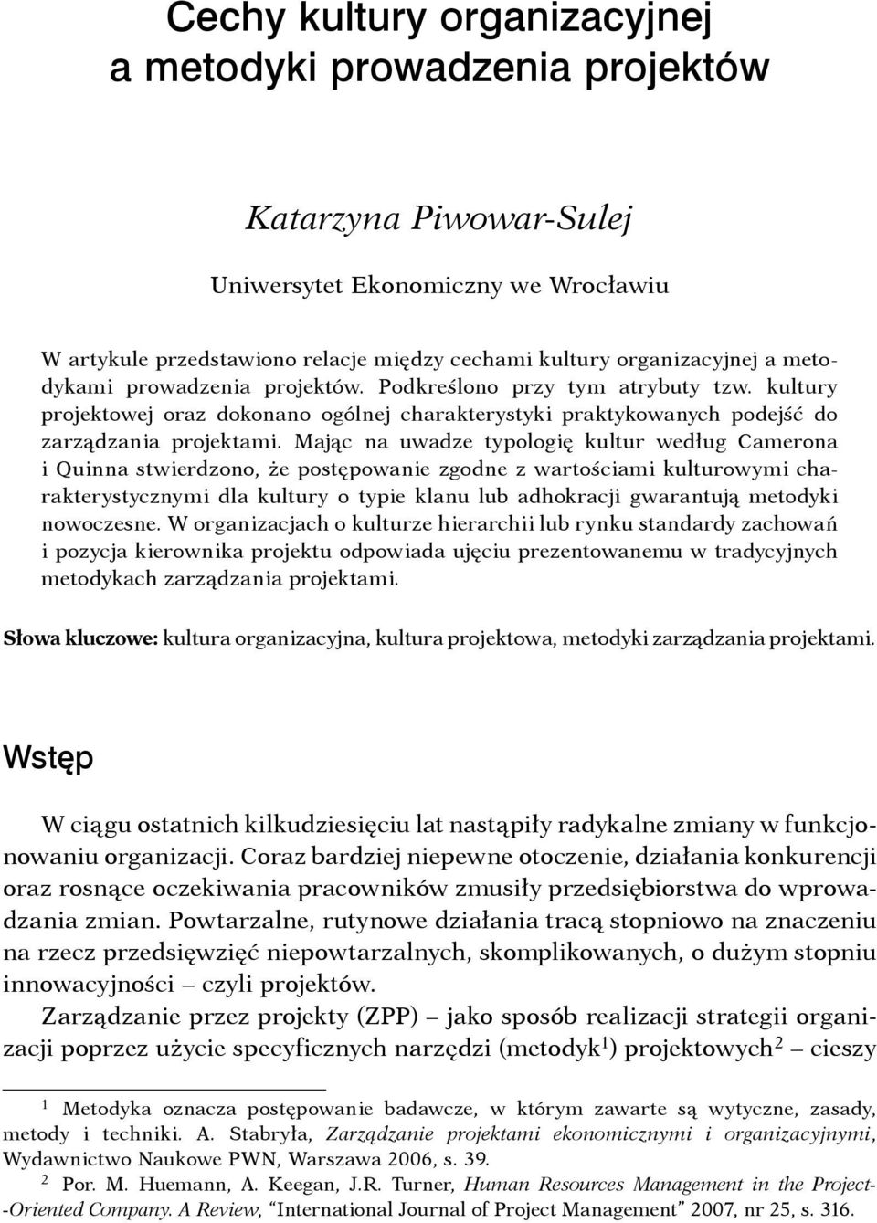 Mając na uwadze typologię kultur według Camerona i Quinna stwierdzono, że postępowanie zgodne z wartościami kulturowymi charakterystycznymi dla kultury o typie klanu lub adhokracji gwarantują