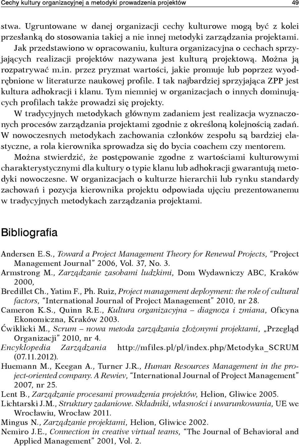 Jak przedstawiono w opracowaniu, kultura organizacyjna o cechach sprzyjających realizacji projektów nazywana jest kulturą projektową. Można ją rozpatrywać m.in.