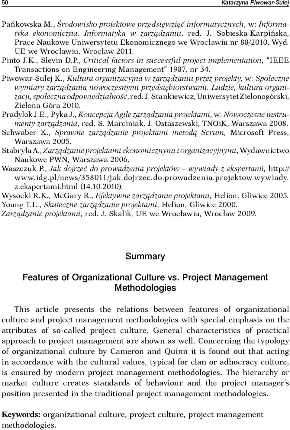 Piwowar-Sulej K., Kultura organizacyjna w zarządzaniu przez projekty, w: Społeczne wymiary zarządzania nowoczesnymi przedsiębiorstwami. Ludzie, kultura organi - zacji, społeczna odpowiedzialność, red.