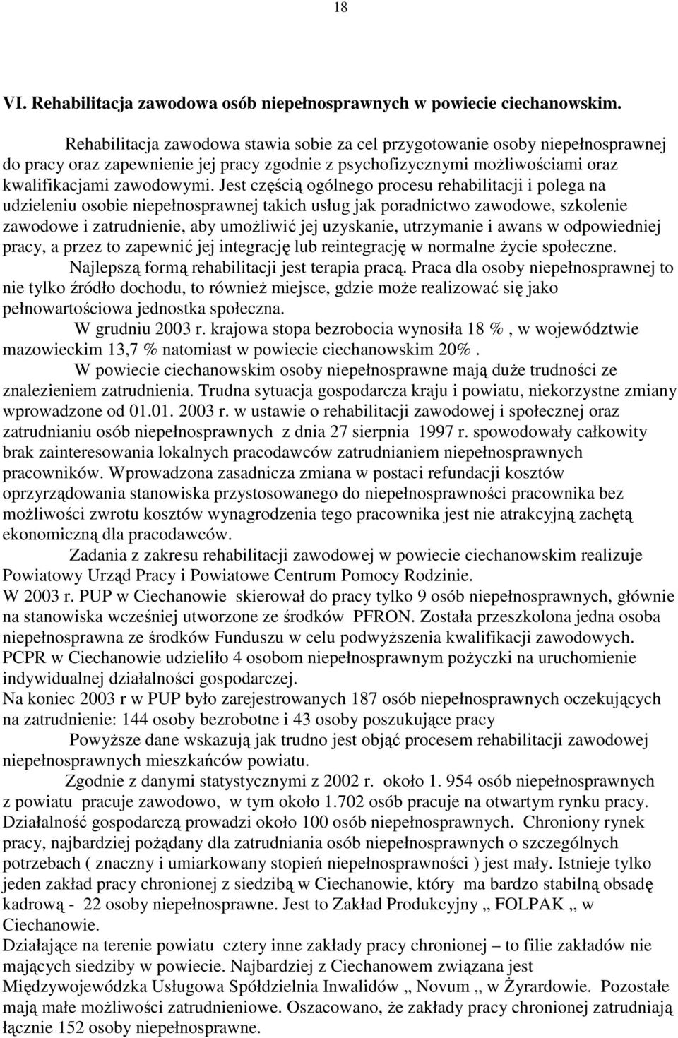 Jest częścią ogólnego procesu rehabilitacji i polega na udzieleniu osobie niepełnosprawnej takich usług jak poradnictwo zawodowe, szkolenie zawodowe i zatrudnienie, aby umożliwić jej uzyskanie,