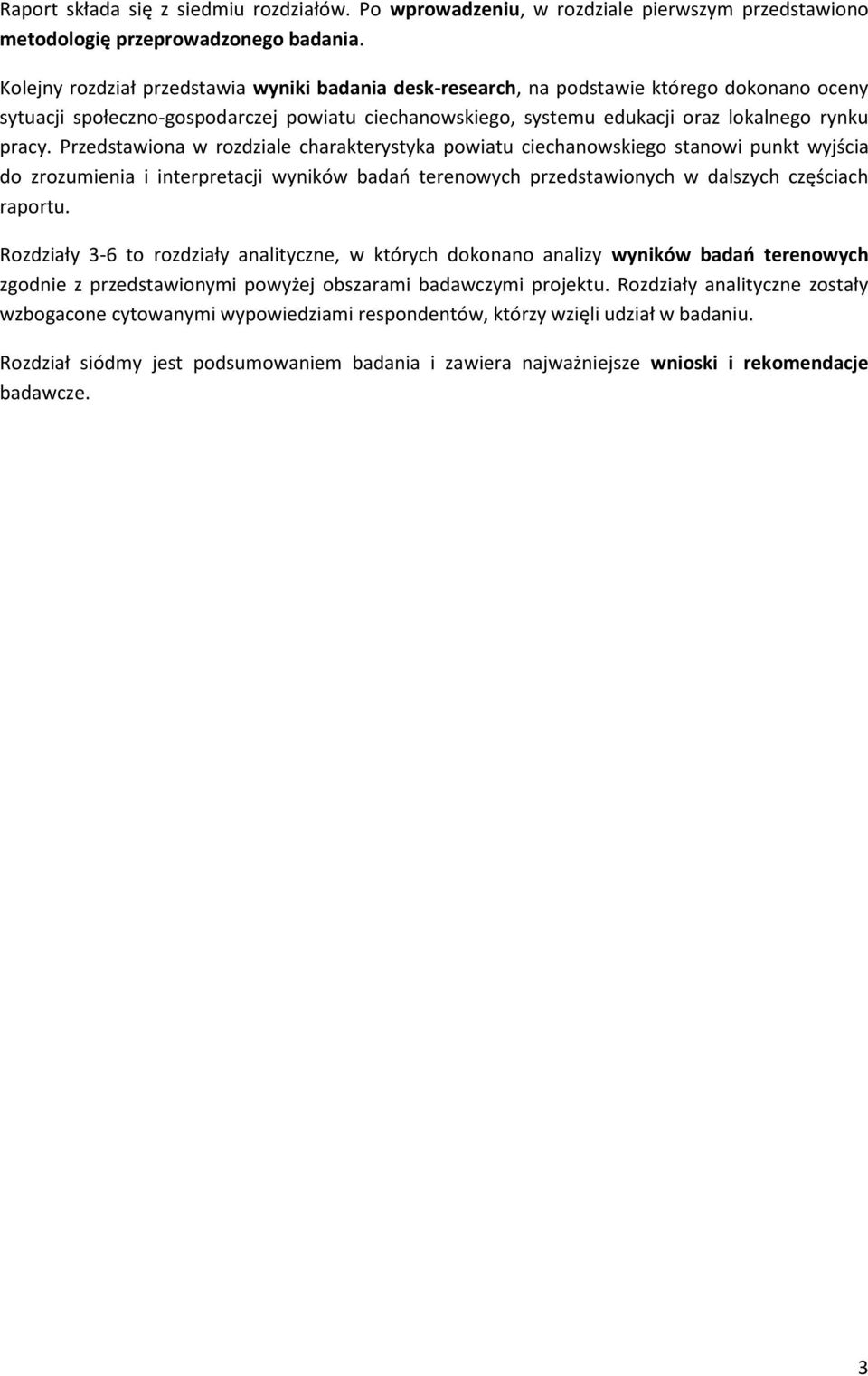 Przedstawiona w rozdziale charakterystyka powiatu ciechanowskiego stanowi punkt wyjścia do zrozumienia i interpretacji wyników badao terenowych przedstawionych w dalszych częściach raportu.