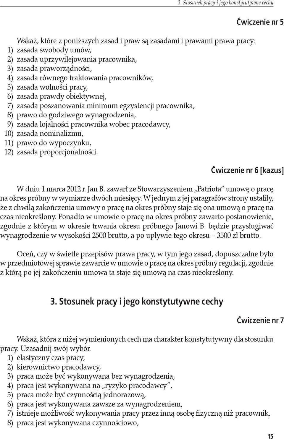 wynagrodzenia, 9) zasada lojalności pracownika wobec pracodawcy, 10) zasada nominalizmu, 11) prawo do wypoczynku, 12) zasada proporcjonalności.