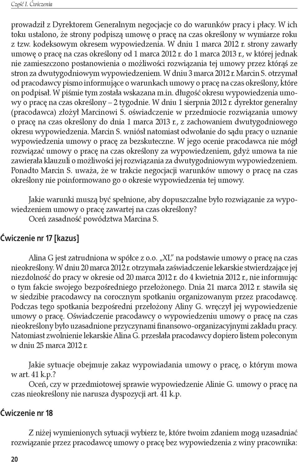 , w której jednak nie zamieszczono postanowienia o możliwości rozwiązania tej umowy przez którąś ze stron za dwutygodniowym wypowiedzeniem. W dniu 3 marca 2012 r. Marcin S.