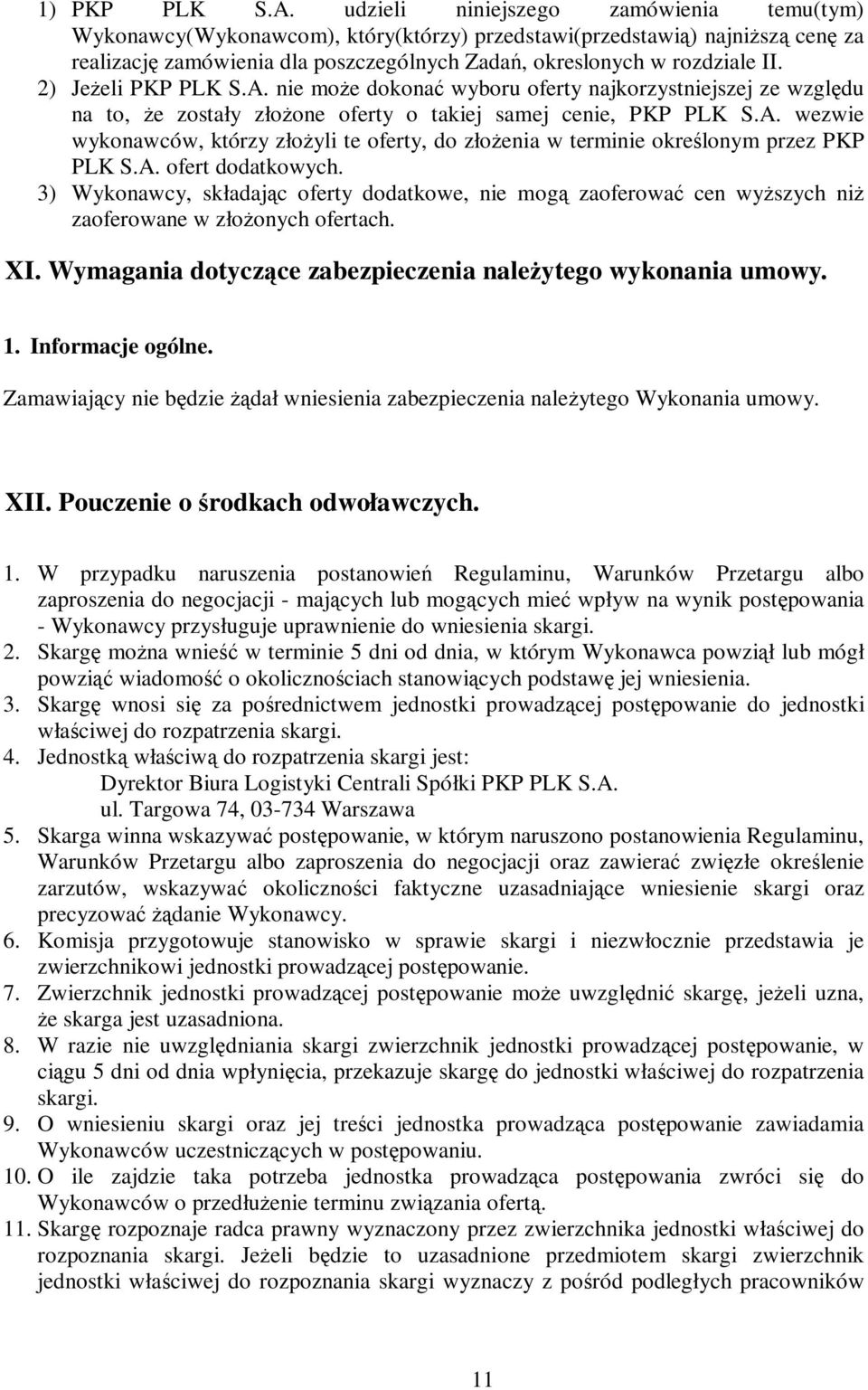 2) Jeżeli PKP PLK S.A. nie może dokonać wyboru oferty najkorzystniejszej ze względu na to, że zostały złożone oferty o takiej samej cenie, PKP PLK S.A. wezwie wykonawców, którzy złożyli te oferty, do złożenia w terminie określonym przez PKP PLK S.