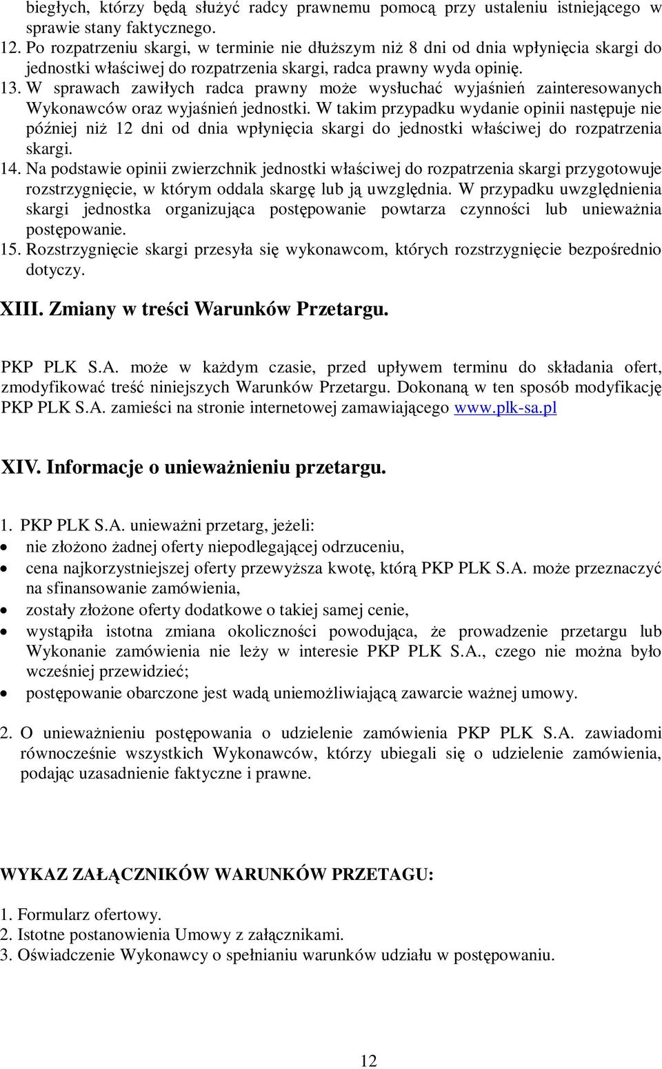 W sprawach zawiłych radca prawny może wysłuchać wyjaśnień zainteresowanych Wykonawców oraz wyjaśnień jednostki.