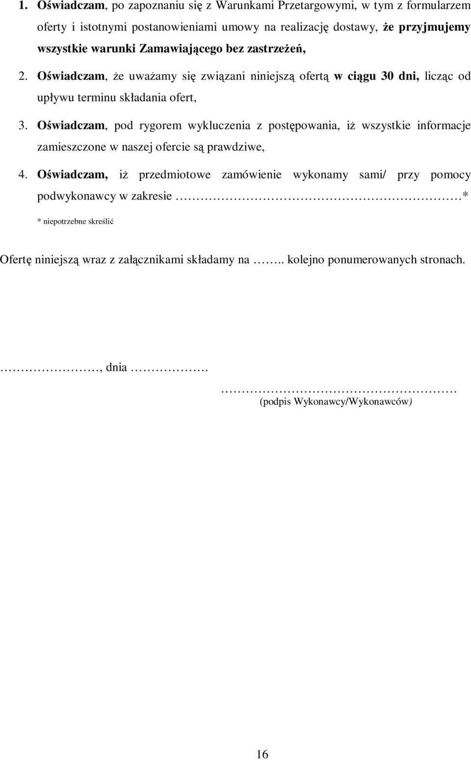 Oświadczam, pod rygorem wykluczenia z postępowania, iż wszystkie informacje zamieszczone w naszej ofercie są prawdziwe, 4.