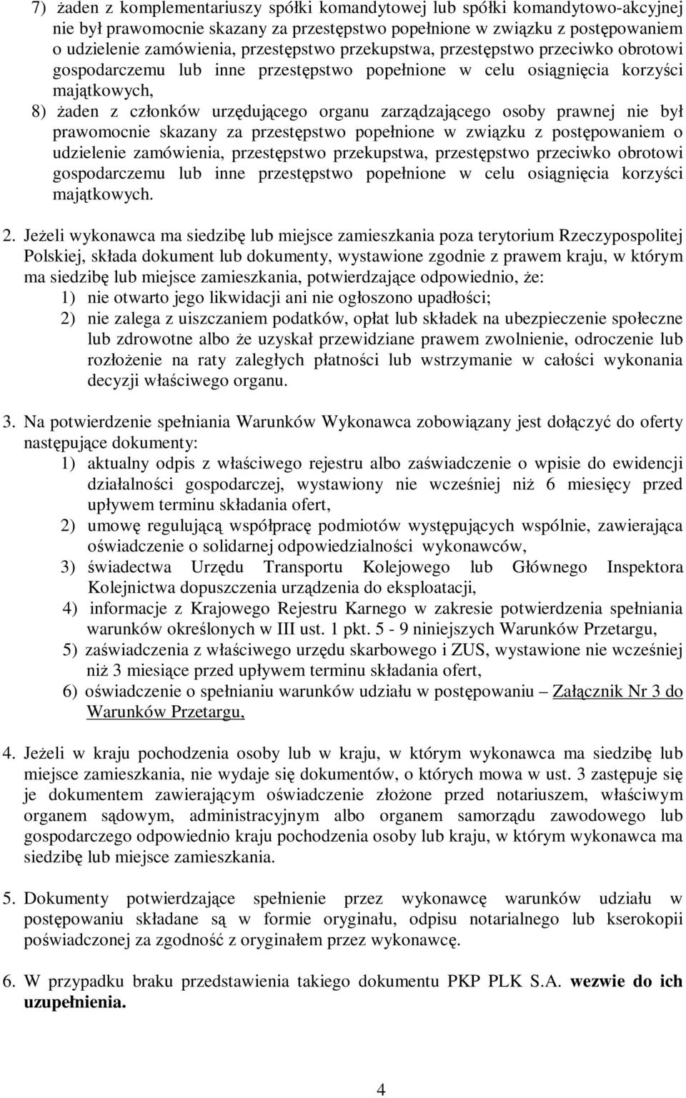 prawnej nie był prawomocnie skazany za przestępstwo popełnione w związku z postępowaniem o udzielenie zamówienia, przestępstwo przekupstwa, przestępstwo przeciwko obrotowi gospodarczemu lub inne