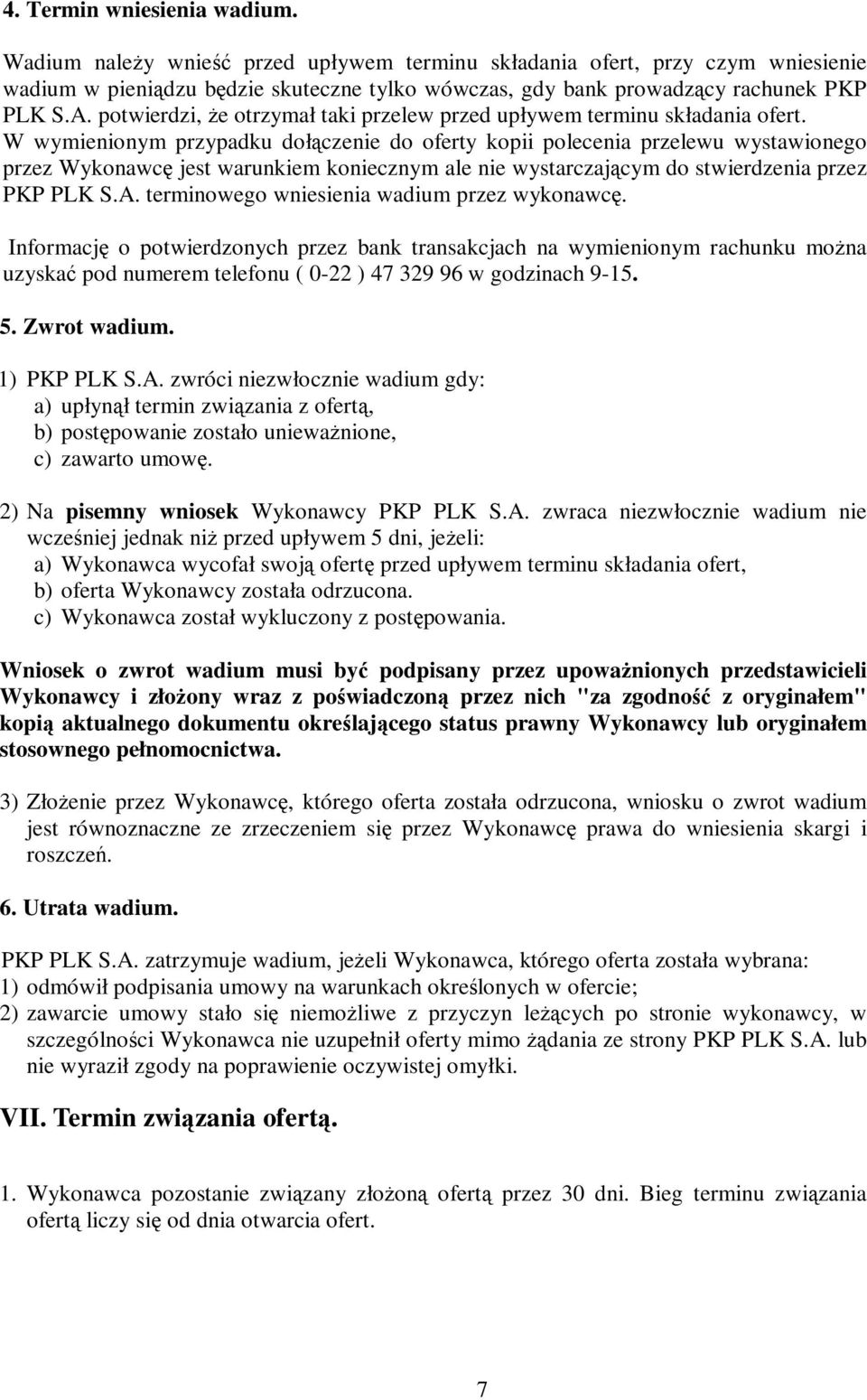 W wymienionym przypadku dołączenie do oferty kopii polecenia przelewu wystawionego przez Wykonawcę jest warunkiem koniecznym ale nie wystarczającym do stwierdzenia przez PKP PLK S.A.