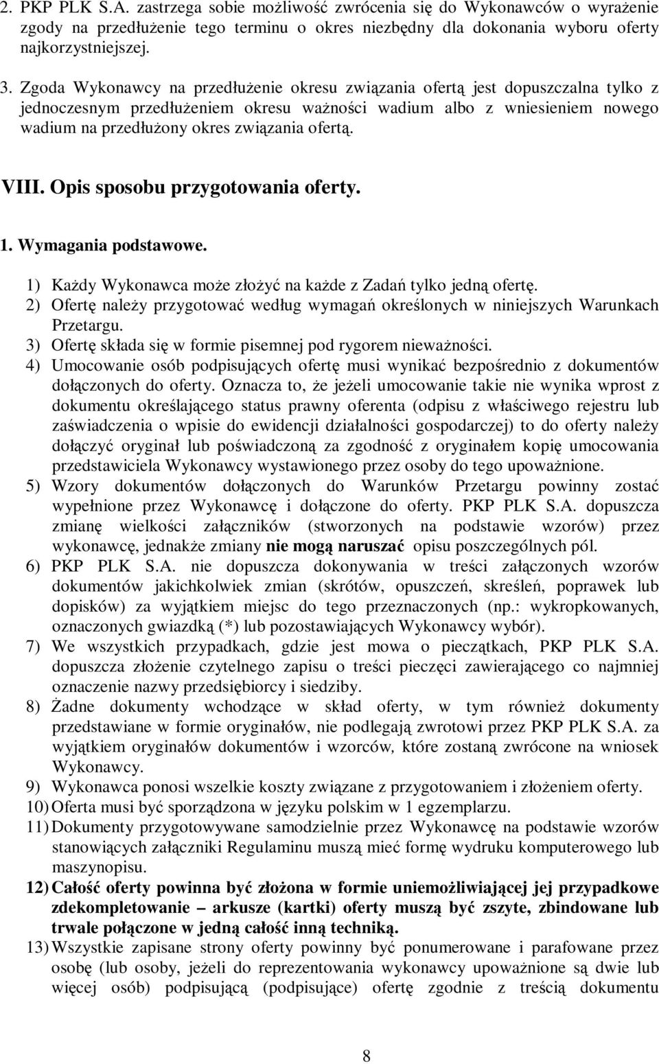 ofertą. VIII. Opis sposobu przygotowania oferty. 1. Wymagania podstawowe. 1) Każdy Wykonawca może złożyć na każde z Zadań tylko jedną ofertę.