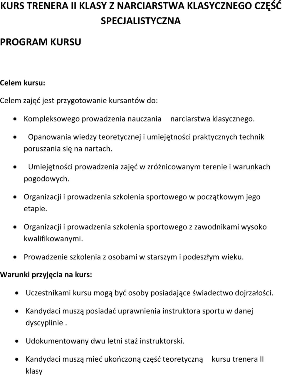 Organizacji i prowadzenia szkolenia sportowego w początkowym jego etapie. Organizacji i prowadzenia szkolenia sportowego z zawodnikami wysoko kwalifikowanymi.