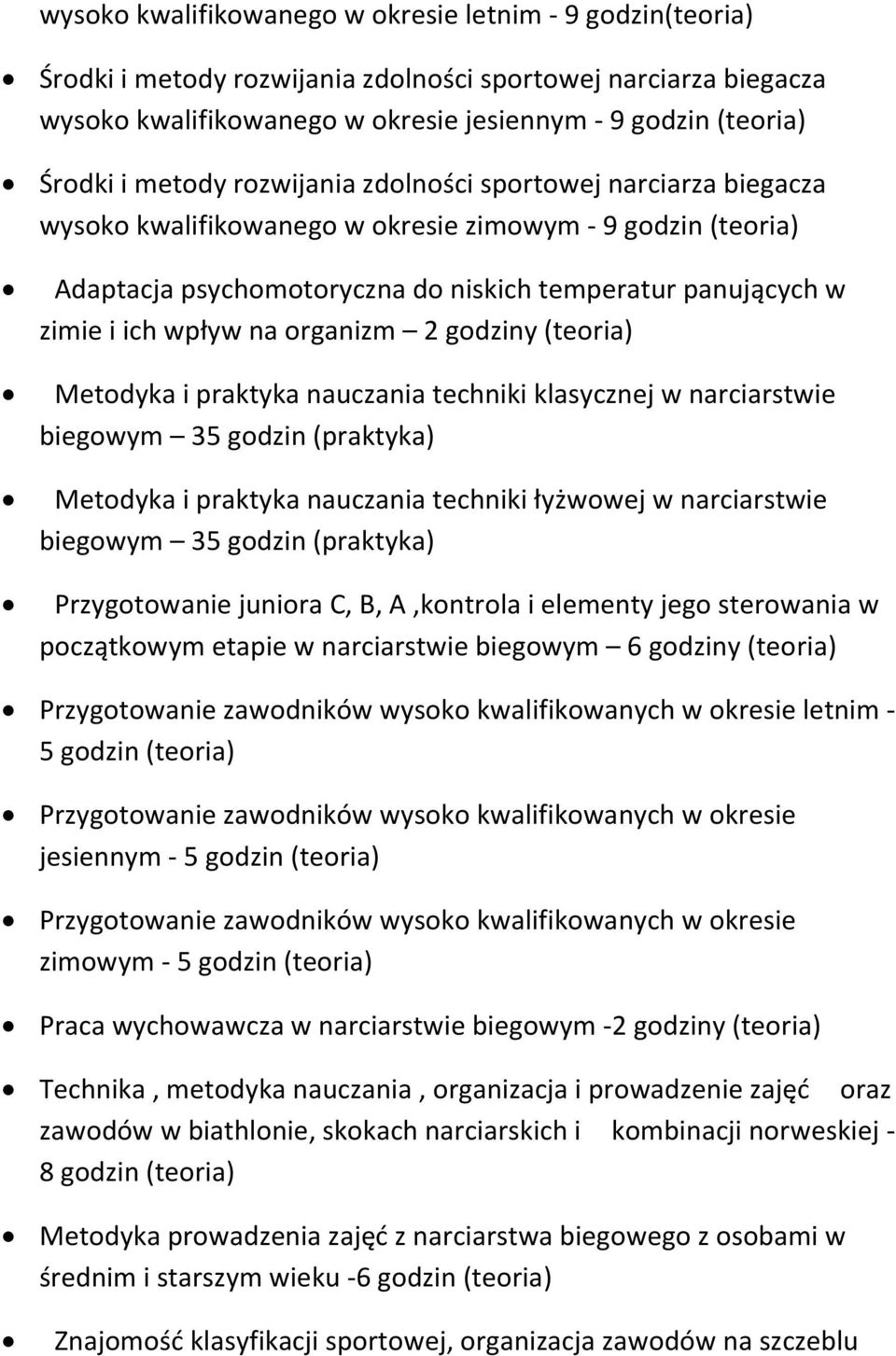 w narciarstwie biegowym 35 godzin (praktyka) Przygotowanie juniora C, B, A,kontrola i elementy jego sterowania w początkowym etapie w narciarstwie biegowym 6 Przygotowanie zawodników wysoko