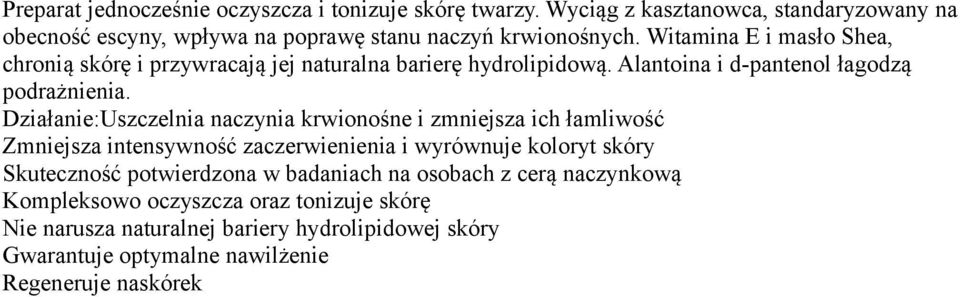 Witamina E i masło Shea, chronią skórę i przywracają jej naturalna barierę hydrolipidową. Alantoina i d-pantenol łagodzą podrażnienia.