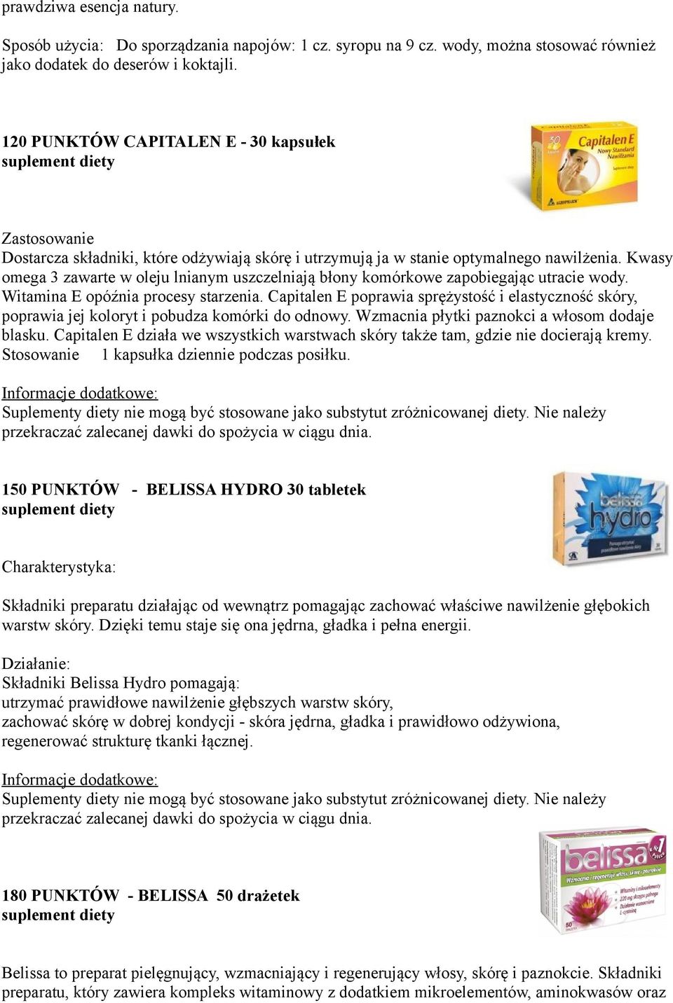 Kwasy omega 3 zawarte w oleju lnianym uszczelniają błony komórkowe zapobiegając utracie wody. Witamina E opóźnia procesy starzenia.