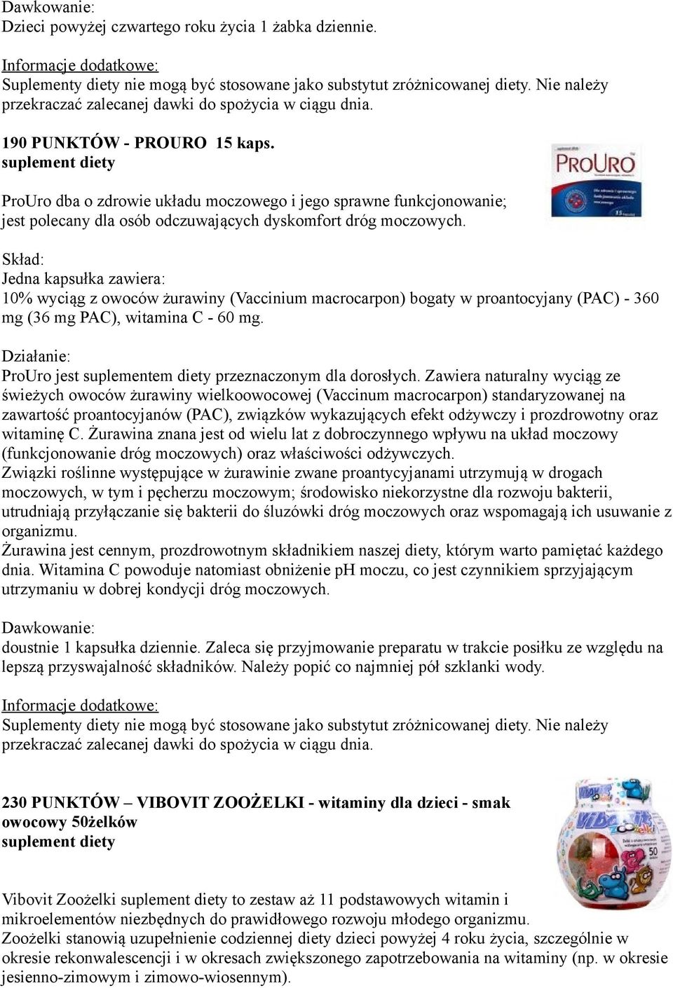 Skład: Jedna kapsułka zawiera: 10% wyciąg z owoców żurawiny (Vaccinium macrocarpon) bogaty w proantocyjany (PAC) - 360 mg (36 mg PAC), witamina C - 60 mg.