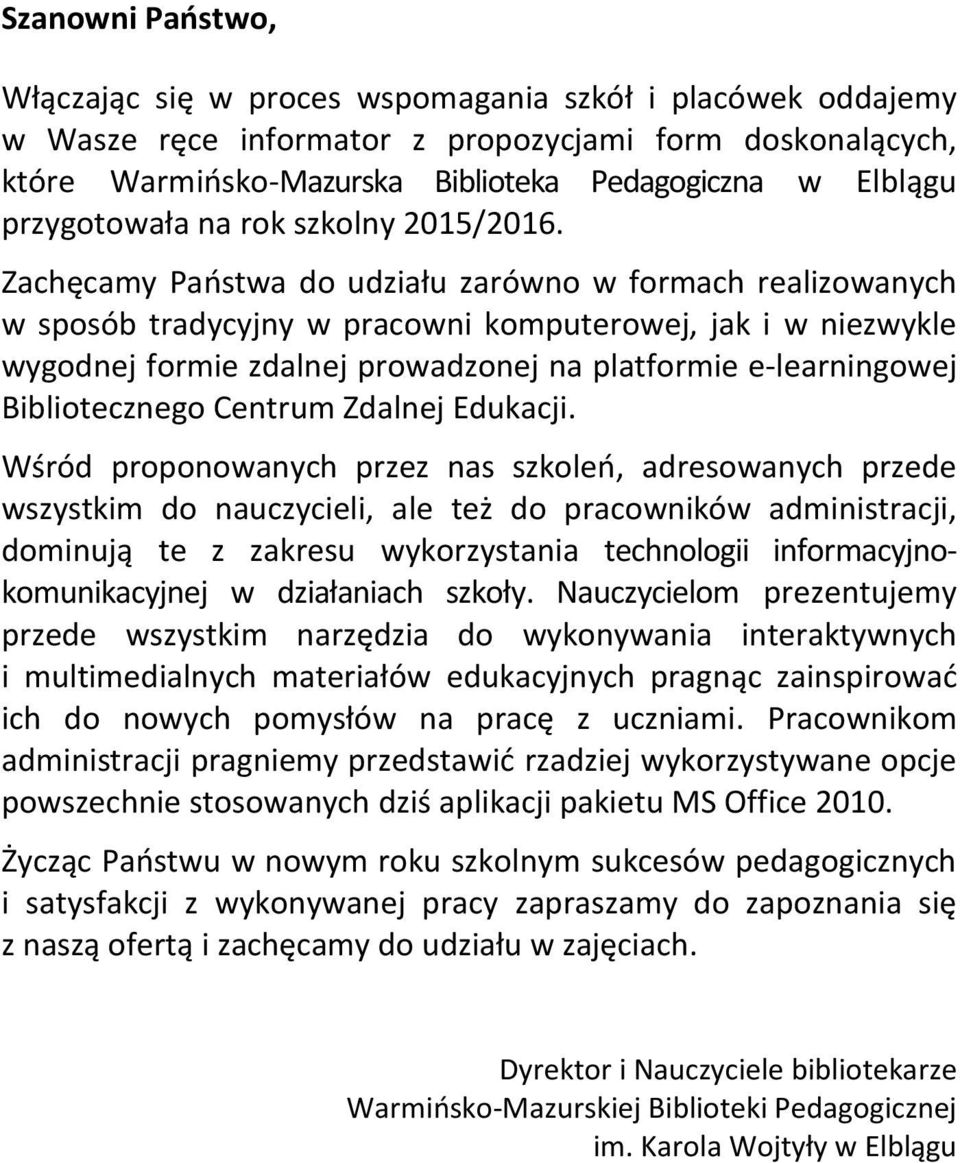 Zachęcamy Państwa do udziału zarówno w formach realizowanych w sposób tradycyjny w pracowni komputerowej, jak i w niezwykle wygodnej formie zdalnej prowadzonej na platformie e-learningowej