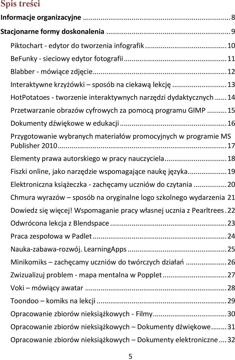 .. 15 Dokumenty dźwiękowe w edukacji... 16 Przygotowanie wybranych materiałów promocyjnych w programie MS Publisher 2010... 17 Elementy prawa autorskiego w pracy nauczyciela.